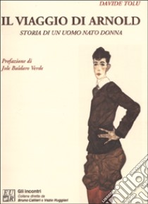 Il viaggio di Arnold. Storia di un uomo nato donna libro di Tolu Davide