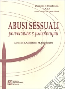 Abusi sessuali: perversione e psicoterapia libro di Gilliéron E. (cur.); Baldassarre M. (cur.)