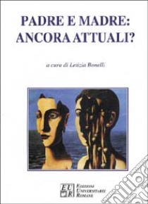 Padre e madre: ancora attuali? libro di Bonelli L. (cur.)