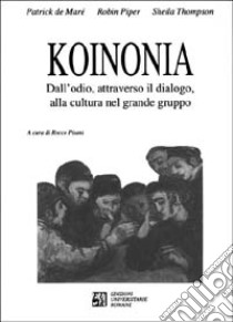 Koinonia. Dall'odio, attraverso il dialogo, alla cultura nel grande gruppo libro di Maré Patrick de; Piper Robin; Thompson Sheila; Pisani R. A. (cur.)