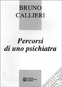 Percorsi di uno psichiatra libro di Callieri Bruno