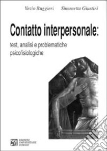 Contatto interpersonale. Test, analisi e problematiche psicofisiologiche libro di Ruggieri Vezio; Giustini Simonetta