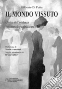 Il mondo vissuto. Clinica dell'esistenza. Fenomenologia della cura libro di Di Petta Gilberto