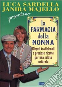 La farmacia della nonna. Rimedi tradizionali e preziose ricette per una salute naturale libro di Mendibil Gontzal - Alfaro Txumari