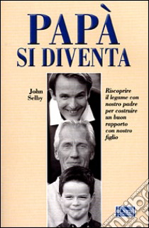 Papà si diventa libro di Selby John