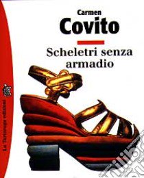 Scheletri senza armadio libro di Covito Carmen