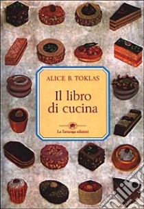 Il libro di cucina libro di Toklas Alice B.