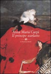 Il principe scarlatto libro di Carpi Anna M.