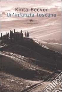 Un'infanzia toscana libro di Beevor Kinta