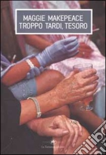 Troppo tardi, tesoro libro di Makepeace Maggie