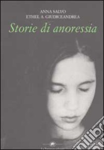 Storie di anoressia libro di Salvo Anna - Giudiceandrea Ethel