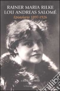 Epistolario (1897-1926) libro di Rilke Rainer M. - Andreas-Salomé Lou