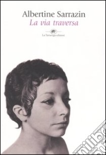 La via traversa libro di Sarrazin Albertine