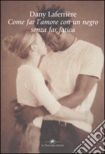 Come far l'amore con un negro senza far fatica libro di Laferrière Dany