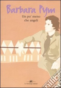 Un po' meno che angeli libro di Pym Barbara