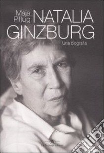 Natalia Ginzburg. Una biografia libro di Pflug Maja