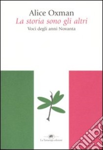 La storia sono gli altri. Voci degli anni Novanta libro di Oxman Alice