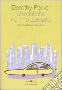 Gli uomini che non ho sposato libro di Parker Dorothy