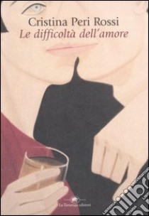 Le difficoltà dell'amore libro di Peri Rossi Cristina