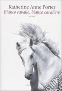 Bianco cavallo, bianco cavaliere libro di Porter Katherine A.