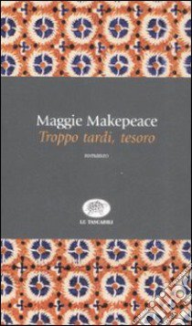 Troppo tardi, tesoro libro di Makepeace Maggie