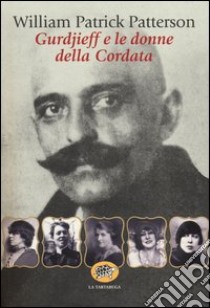 Gurdjieff e le donne del gruppo della Cordata libro di Patterson William P.