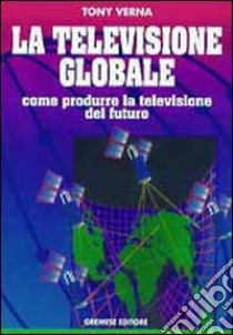 Televisione globale libro di Verna Tony