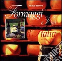 Formaggi e vini d'Italia libro di Scotto Paolo