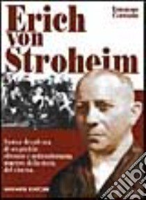 Erich von Stroheim. Fasto e decadenza di un geniale sfrenato e anticonformista maestro della storia del cinema libro di Comuzio Ermanno