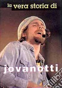 La Vera storia di Jovanotti libro di Finamore Fabrizio; Salvatori D. (cur.)