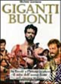 Giganti buoni. Da Ercole a Piedone (e oltre) il mito dell'uomo forte nel cinema italiano libro di Giordano Michele