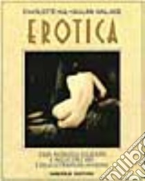 Erotica. Antologia illustrata d'arte e letteratura libro di Hill Charlotte; Wallace William