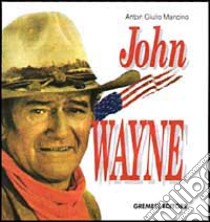 John Wayne libro di Mancino Anton Giulio