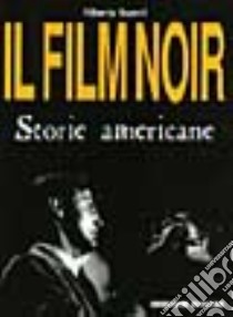 Il film noir. Storie americane libro di Guerri Alberto