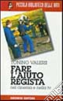 Fare l'aiuto regista libro di Valerii Tonino