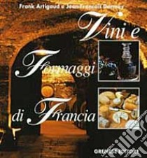 Vini e formaggi di Francia libro di Artigaud Frank - Dormoy Jean-François