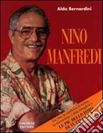 Nino Manfredi. La vita, la carriera artistica, le critiche e le foto di tutti i suoi film libro di Bernardini Aldo