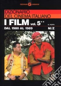 Dizionario del cinema italiano. I film. Vol. 5/2: Dal 1980 al 1989. M-z libro di Poppi Roberto