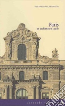 Paris. An architectural guide. Ediz. illustrata libro di Wischermann Heinfried
