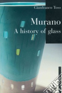 Murano. A history of glass. Ediz. illustrata libro di Toso Gianfranco; Price G. (cur.)