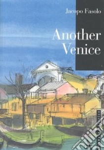 Another Venice. Ediz. illustrata libro di Fasolo Jacopo