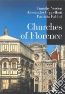 Churches of Florence. Ediz. illustrata libro di Verdon Timothy; Fabbri Patrizia; Coppellotti Alessandro