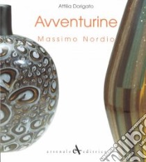 Avventurine di Massimo Nordio. Catalogo della mostra. Ediz. italiana e inglese libro di Dorigato Attilia