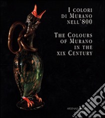 I colori di Murano nell'800-The colours of Murano in the XIX century. Ediz. bilingue libro di Bova Aldo; Junk Rossella; Migliaccio Puccio