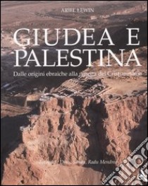 Giudea e Palestina. Dalle origini ebraiche alla nascita del cristianesimo. Ediz. illustrata libro di Lewin Ariel