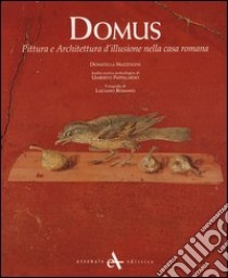 Domus. Pittura e architettura d'illusione nella casa romana. Ediz. illustrata libro di Mazzoleni Donatella; Pappalardo Umberto; Romano Luciano