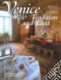 Venice. Tradition and food. The history and recipes of venetian cuisine. Ediz. illustrata libro di Zorzi Alvise; Agostini Giuseppe