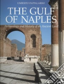 The Gulf of Naples. Archaeology and history of an ancient land. Ediz. illustrata libro di Pappalardo Umberto