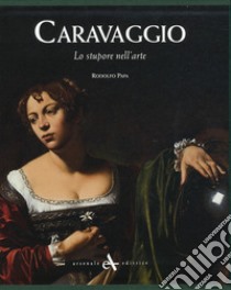 Caravaggio. Lo stupore nell'arte. Ediz. illustrata libro di Papa Rodolfo