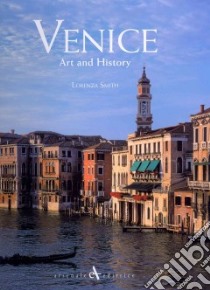 Venice, art and history. Ediz. illustrata libro di Smith Lorenza